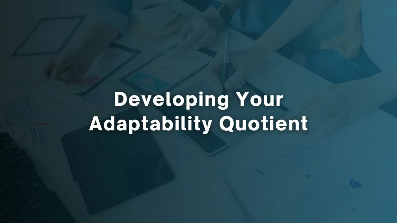 Developing Your Adaptability Quotient